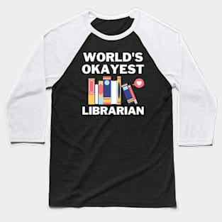 World's Okayest And Best Librarian Baseball T-Shirt